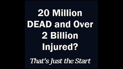 Experts estimate 20 million are already dead due to COVID Vaccination & over 2 billion injured