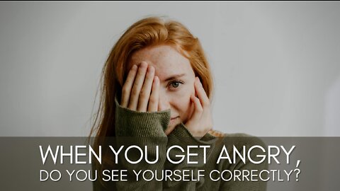 When You Get Angry, Do You See Yourself Correctly?