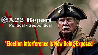 X22 Dave Report - Election Interference And The Overthrow Of The US Government Is Now Being Exposed