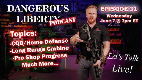 Dangerous Liberty Ep 31 - CQB, Long Range Carbine, Pro Shop Progress