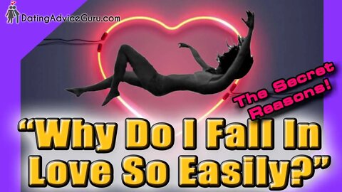 Why Do I Fall In Love So Easily? - The Secret Reasons