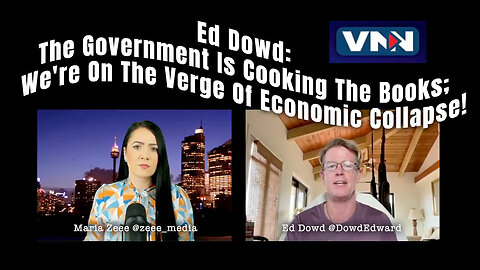 Ed Dowd: The Government Is Cooking The Books; The U.S. Is On The Verge Of Economic Collapse!