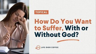 How Do You Want to Suffer, With or Without God?
