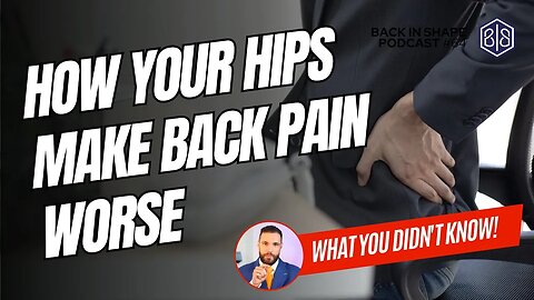 How Your Hips Make Back Pain Worse & Prevent Recovery | BIS Podcast Ep 64