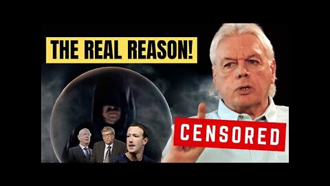 So This Is Why They're REALLY Censoring People | David Icke