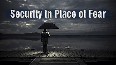 Security in the Place of Fear - Slides with Music