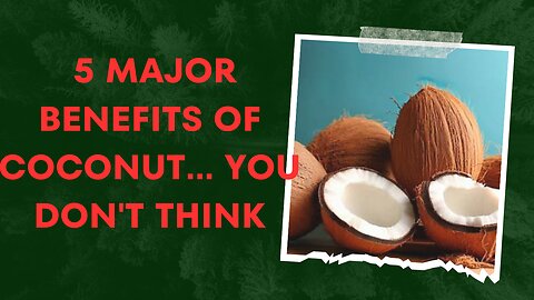 5 major benefits of coconut... you don't think