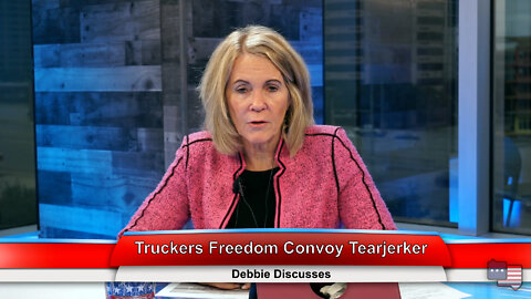 Truckers Freedom Convoy Tearjerker | Debbie Discusses 2.2.22