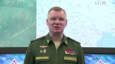 Briefing by Russian Defence Ministry 2022 05 17
