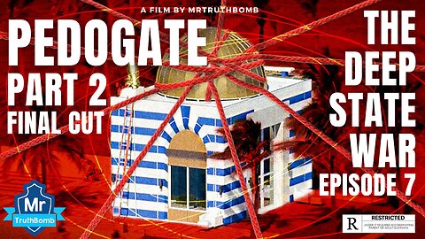 PEDOGATE PART 2 - 'The Deep State War Series' - EPISODE SEVEN - FINAL CUT - A MrTruthBomb Film