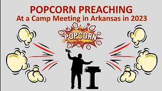 Popcorn Preaching Three Messages in Five Minutes at the Arkansas Camp Meeting 2023