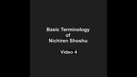 Basic Terminolgy of Nichiren Shoshu Video 4