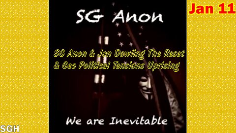 SG Anon Situation Update Jan 11: "SG Anon & Jon Dowling The Reset & Geo Political Tensions Uprising"