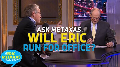 Will Eric Be Running for Office Any Time Soon? Check Out This Week’s Ask Metaxas for the Answer!