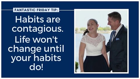 Habits are Contagious. Life won't change until your habits do!