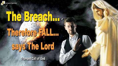 May 6, 2011 🎺 The Breach… Therefore FALL, says The Lord... Trumpet Call of God
