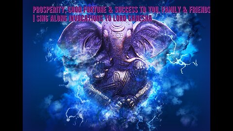 Prosperity, Good Fortune & Success to You, Family & Friends | Sing along Invocations to Lord Ganesha