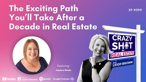 The Exciting Path You’ll Take After a Decade in Real Estate - Jessica Wade