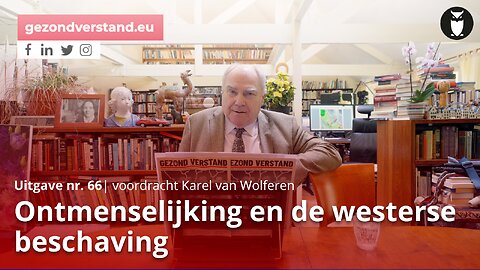 Ontmenselijking en de westerse beschaving (voordracht Gezond Verstand 66 door Karel van Wolferen)