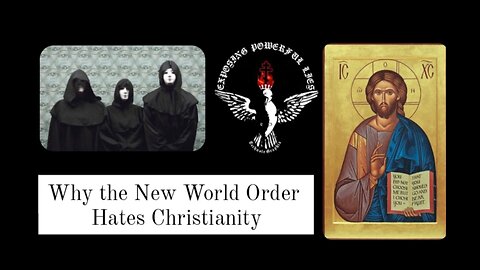 Why The New World Order HATES Christianity!