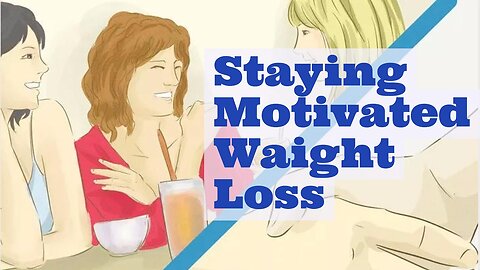 How To Stay Motivated To Lose Weight - The Weight Loss Success