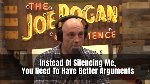 Joe Rogan: Instead Of Silencing Me, You Need To Have Better Arguments