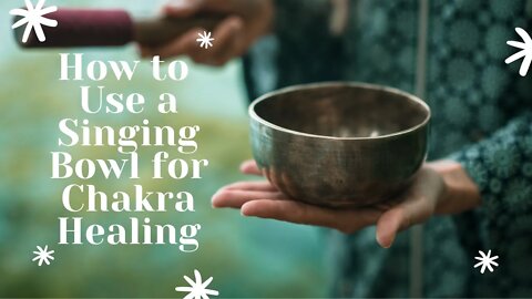 How to Play a Singing Bowl to Open, Clear, Balance Your Chakras | Singing Bowl and Chakra Healing