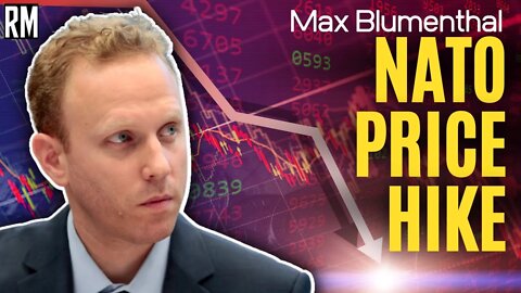 “We’re Experiencing a NATO PRICE HIKE” | Ft. Max Blumenthal