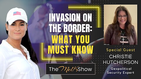 Mel K & Christie Hutcherson | Invasion on the Border: What You Must Know | 12-17-23