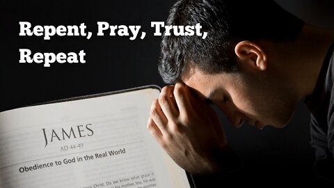 James 5 - Repent, Pray, Trust, Repeat | Anthony Gil