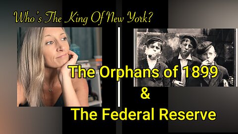 Conspiracy (Fact or Fiction): The Orphans of 1899 & The Federal Reserve