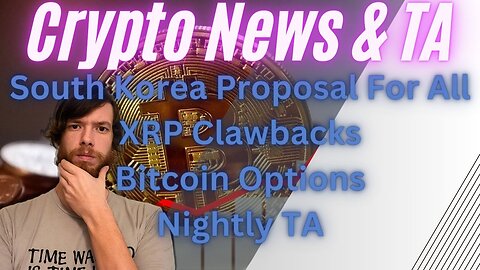 South Korea Proposal For All, XRP Clawbacks, Bitcoin Options , Nightly TA EP 483 2/5/24