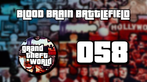 Grand Theft World 058 | Blood Brain Battlefield