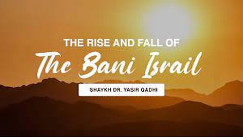 The rise and fall of Bani Israel- Dr Yassir Qadhi - Islam, Quran, Muslims