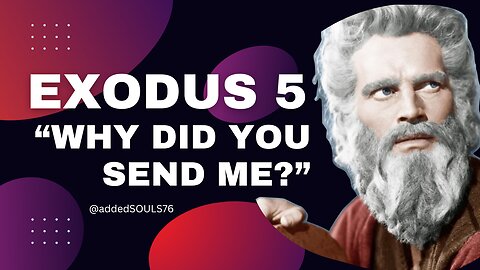 MOSES: "Why did You send me?"