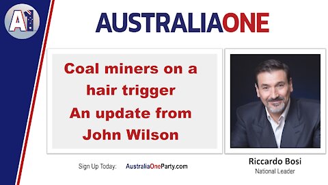 AustraliaOne Party - Coal miners on a hair trigger. An update from John Wilson