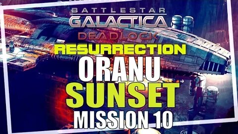 Battlestar Galactica Deadlock Resurrection Campaign Mission 10 ORANU SUNSET