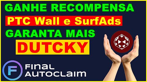 Ganhe mais dutchy fazendo PTC Wall e SurfAds na Final autoclaim