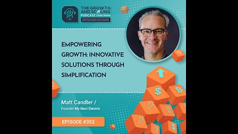 Ep#352 Matt Candler: Empowering Growth: Innovative Solutions Through Simplification