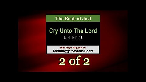 004 Cry Unto The Lord (Joel 1:11-15) 2 of 2