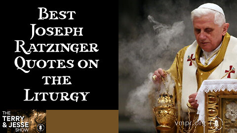 04 Jan 23, The Terry & Jesse Show: Best Joseph Ratzinger Quotes on the Liturgy