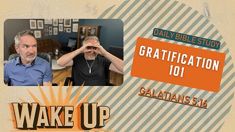 WakeUp Daily Devotional | Gratification 101 | Galatians 5:16