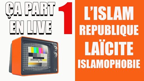 ça PART EN LIVE #1 L'islam, République, Laïcité, Islamophobie