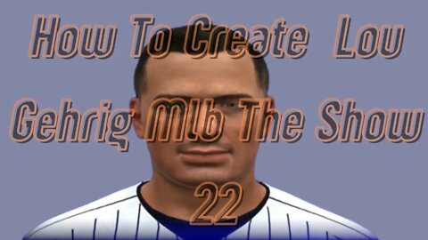 How To Create Lou Gehrig Mlb The Show 22