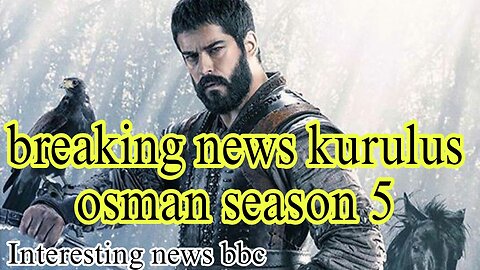 "kurulus Osman"drama all detail breaking news- interesting news bbc