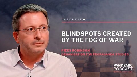 'Blindspots created by the fog of war' with Dr Piers Robinson