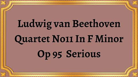 Ludwig van Beethoven Quartet No11 In F Minor, Op 95 Serious