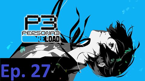 Persona 3 Reload, Part 27: Brief Night In Hell, Part Deux