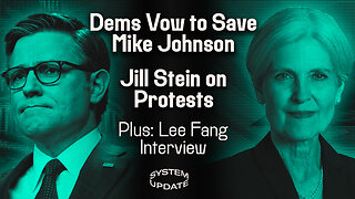 Dems Vow to Save Mike Johnson and Jill Stein Talks Campus Protests, PLUS: Interview with Lee Fang | SYSTEM UPDATE #263