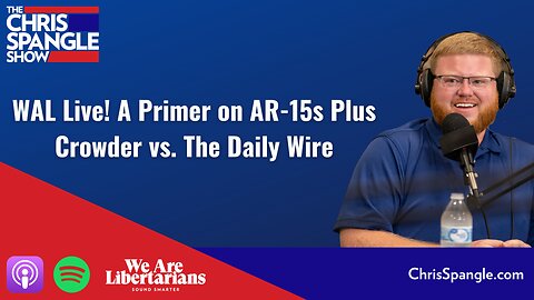 WAL Live! A Primer on AR-15s Plus Crowder vs. The Daily Wire